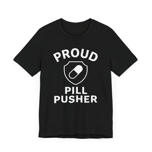 Proud Pill Pusher Unisex T Shirt for Pharmacy Professionals