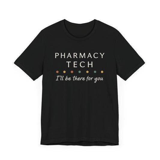 Pharmacy Tech  "I'll Be There for You" tshirt